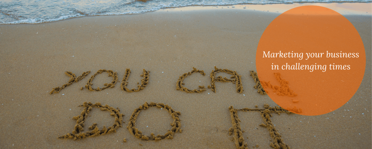 Marketing your business in challenging&nbsp;times